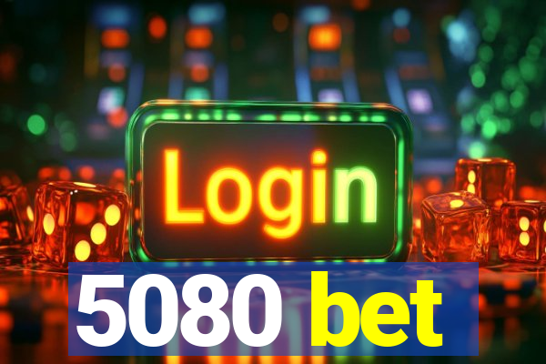 5080 bet